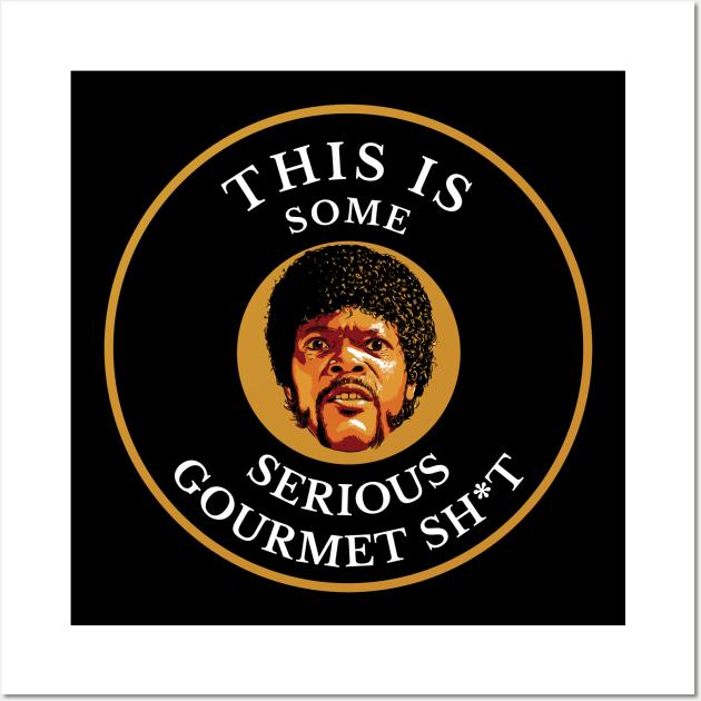 This is some serious gourmet sh t Serious Gourmet Shit Posters